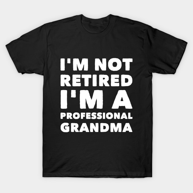 I'm not retired I'm a professional grandma T-Shirt by captainmood